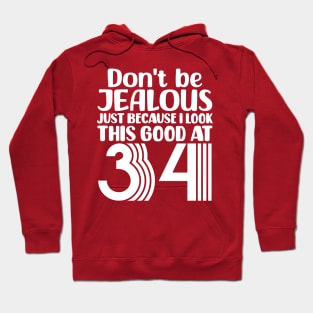 Don't Be Jealous Just Because I look This Good At 34 Hoodie